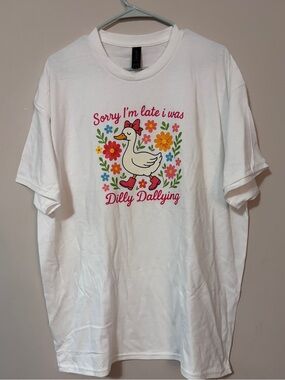HANDMADE funny White Graphic Tee "Sorry I'm late I was Dilly Dallying" any size